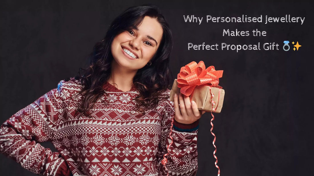 Why Personalised Jewellery Makes the Perfect Proposal Gift 💍✨