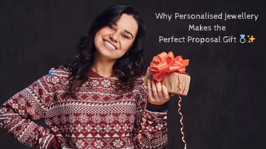 Why Personalised Jewellery Makes the Perfect Proposal Gift 💍✨