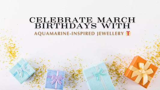March Birthday Gifts: Personalised Jewellery with Aquamarine Vibes